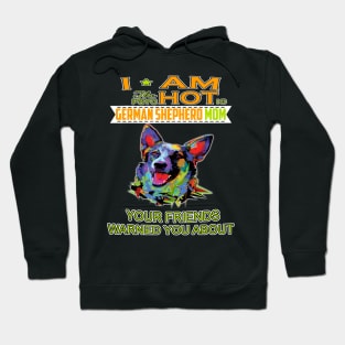 I'm The Psychotic German Shepherd Girl Your Friends Warned You About Hoodie